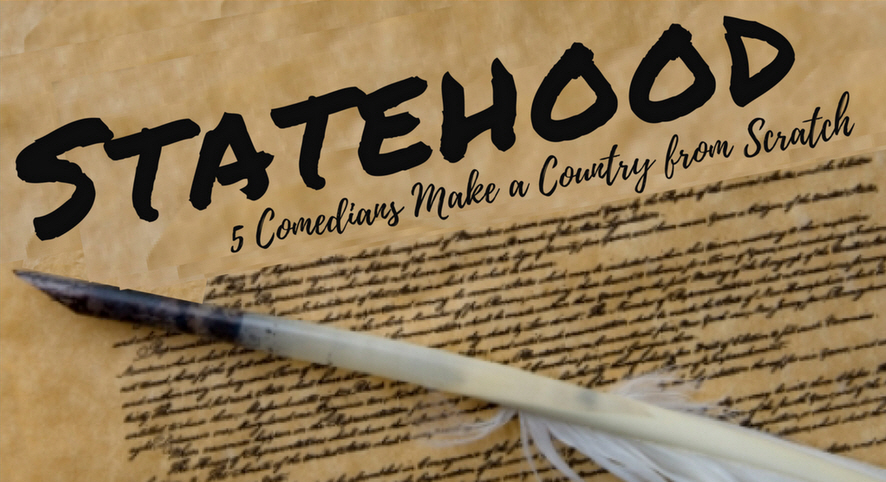 Statehood: Five Comedians Make a Country from Scratch